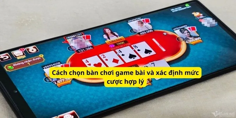 Cách chọn bàn chơi game bài và xác định mức cược hợp lý